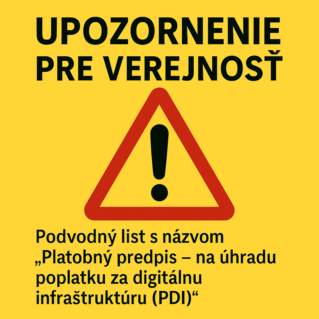 UPOZORNENIE PRE VEREJNOSŤ: PODVODNÝ LIST S NÁZVOM „PLATOBNÝ PREDPIS – NA ÚHRADU POPLATKU ZA DIGITÁLNU INFRAŠTRUKTÚRU (PDI)